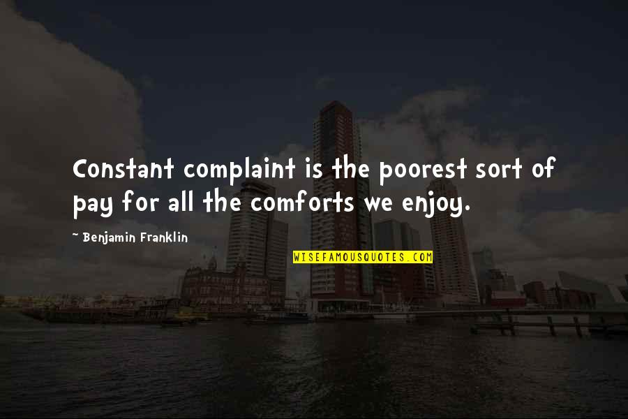 Sprite New Quotes By Benjamin Franklin: Constant complaint is the poorest sort of pay