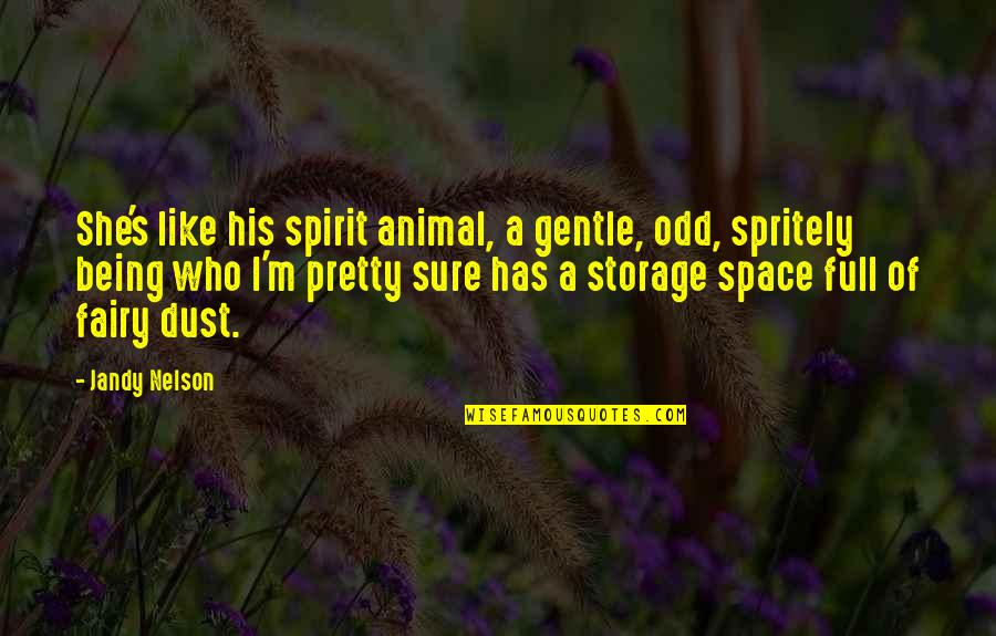 Spritely Quotes By Jandy Nelson: She's like his spirit animal, a gentle, odd,