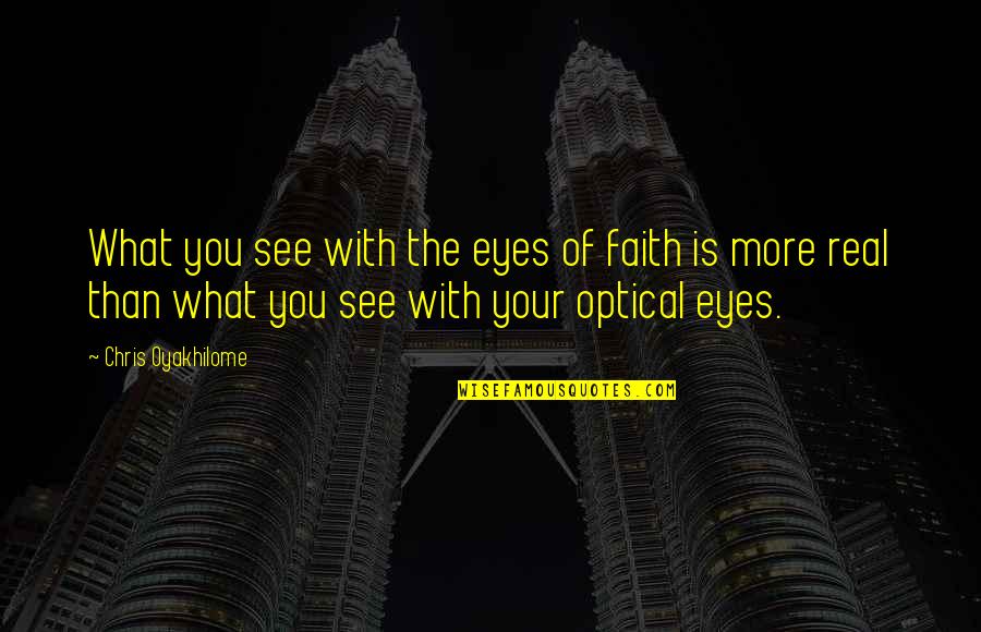 Spritle Chim Quotes By Chris Oyakhilome: What you see with the eyes of faith