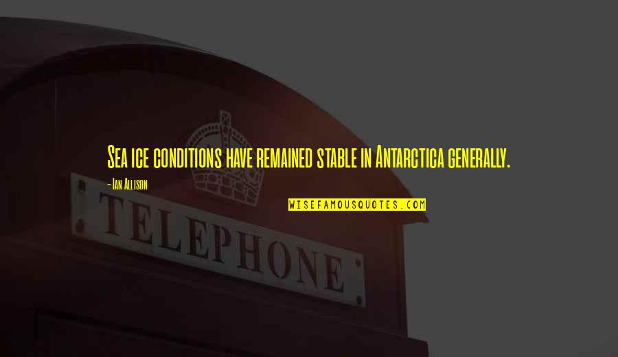 Spritle Chim Quotes By Ian Allison: Sea ice conditions have remained stable in Antarctica