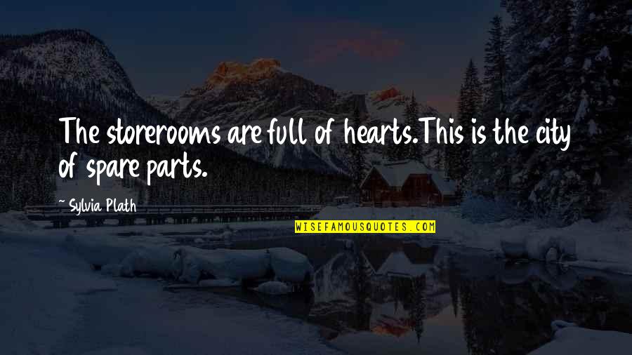 Sprits Quotes By Sylvia Plath: The storerooms are full of hearts.This is the