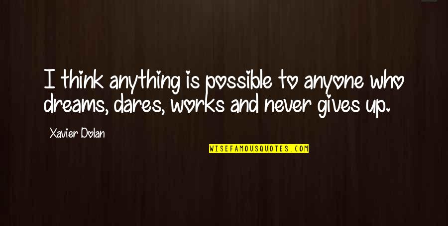 Sprits Quotes By Xavier Dolan: I think anything is possible to anyone who