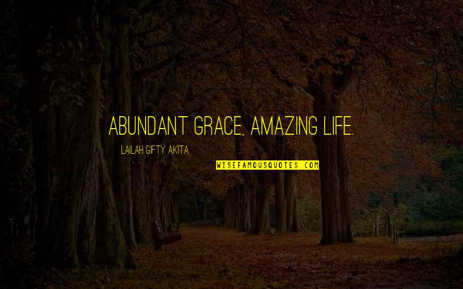 Sprituality Quotes By Lailah Gifty Akita: Abundant grace, amazing life.