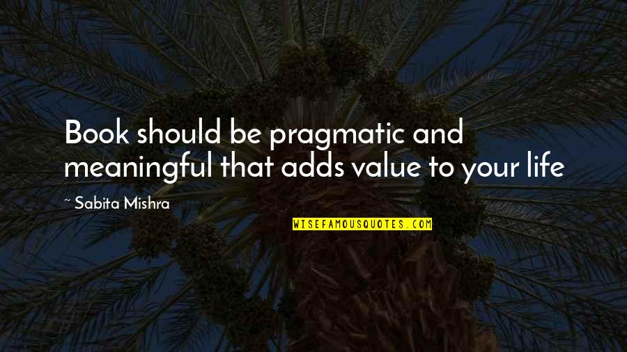 Sprituality Quotes By Sabita Mishra: Book should be pragmatic and meaningful that adds