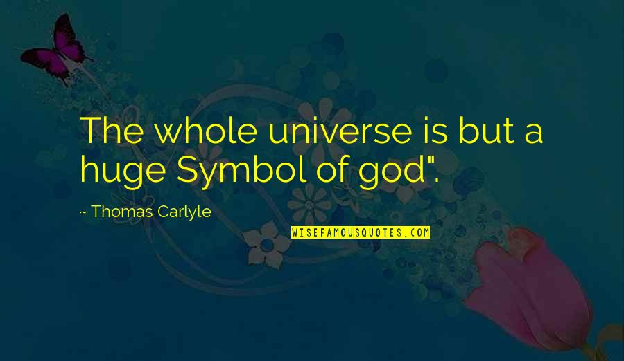 Sprituality Quotes By Thomas Carlyle: The whole universe is but a huge Symbol