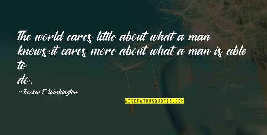 Spritzed Quotes By Booker T. Washington: The world cares little about what a man