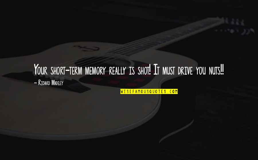 Spritzer Recipe Quotes By Richard Madeley: Your short-term memory really is shot! It must Spritzer Recipe Quotes By Richard Madeley: Your short-term memory really is shot! It must