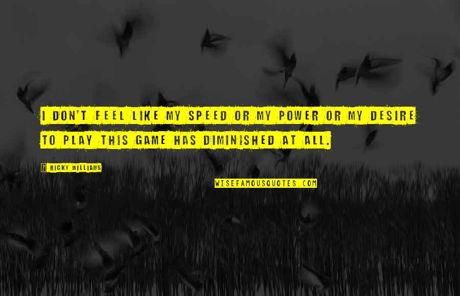 Sprocketts Quotes By Ricky Williams: I don't feel like my speed or my