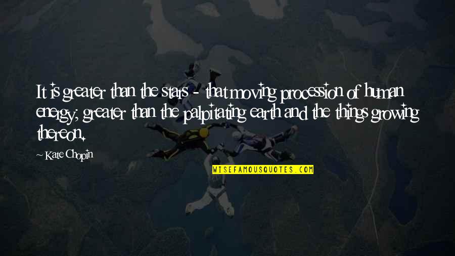 Sprongen Uit Quotes By Kate Chopin: It is greater than the stars - that Sprongen Uit Quotes By Kate Chopin: It is greater than the stars - that