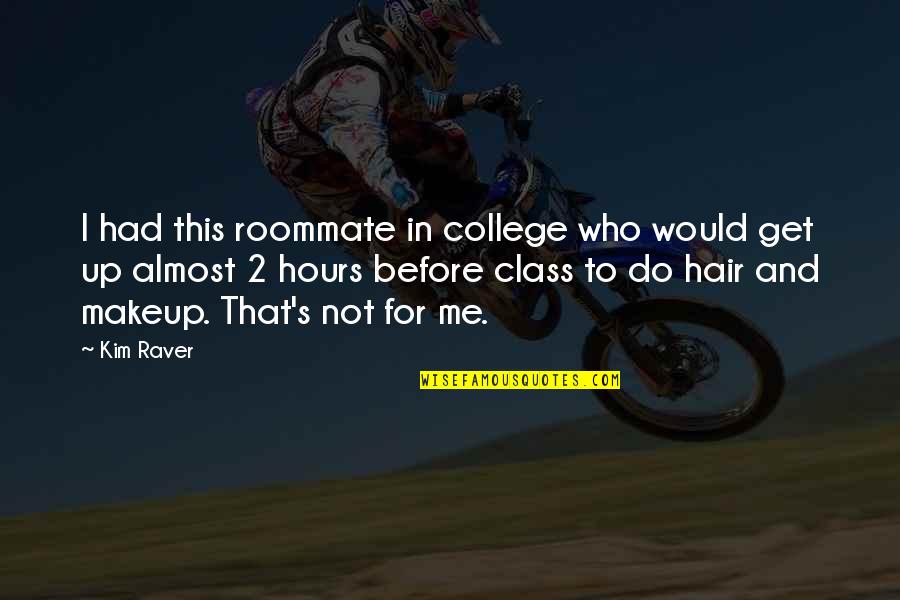 Sprongleaf Quotes By Kim Raver: I had this roommate in college who would Sprongleaf Quotes By Kim Raver: I had this roommate in college who would