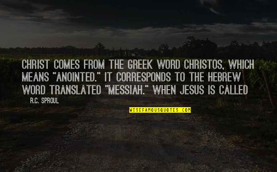 Sproul Quotes By R.C. Sproul: Christ comes from the Greek word christos, which Sproul Quotes By R.C. Sproul: Christ comes from the Greek word christos, which