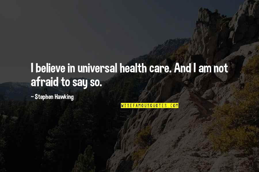 Sproule Quotes By Stephen Hawking: I believe in universal health care. And I