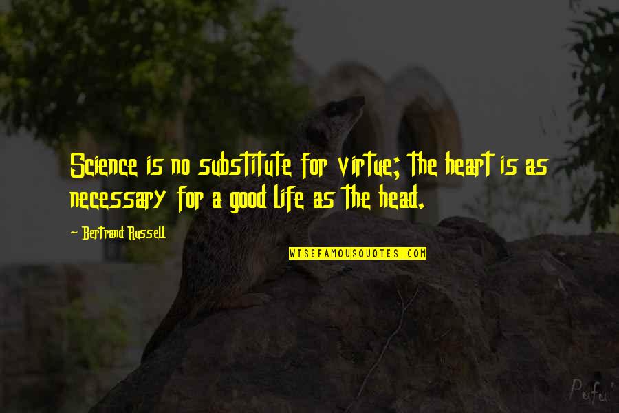 Sprouse Quotes By Bertrand Russell: Science is no substitute for virtue; the heart