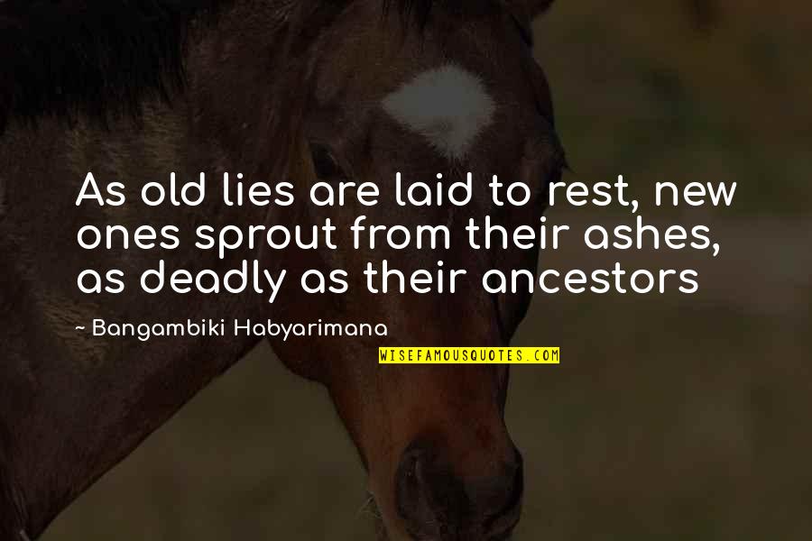 Sprout Quotes By Bangambiki Habyarimana: As old lies are laid to rest, new
