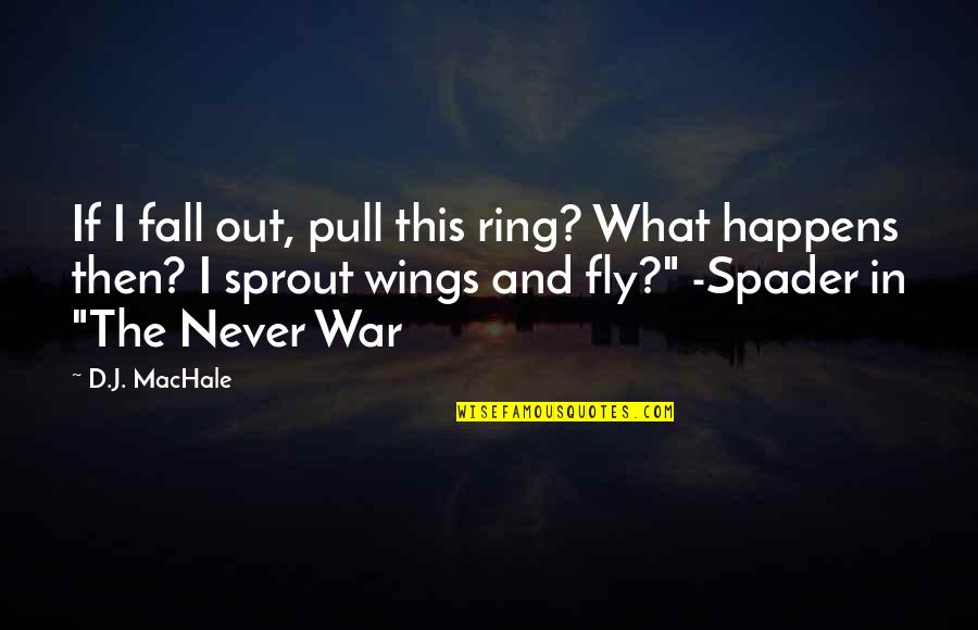 Sprout Quotes By D.J. MacHale: If I fall out, pull this ring? What