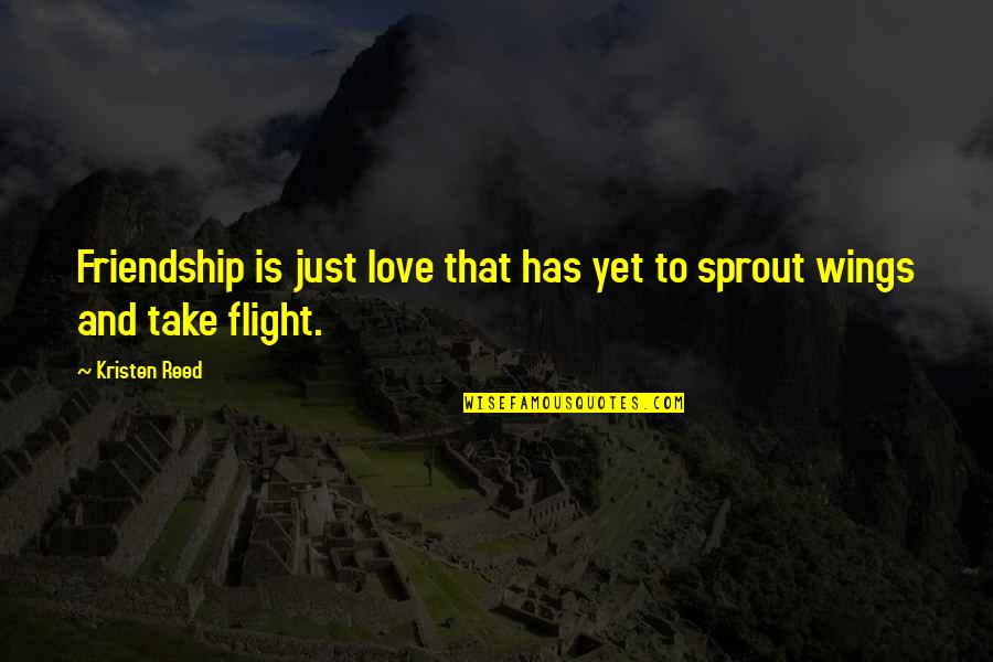 Sprout Quotes By Kristen Reed: Friendship is just love that has yet to