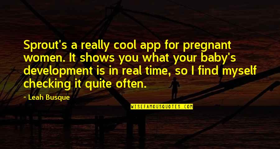 Sprout Quotes By Leah Busque: Sprout's a really cool app for pregnant women.