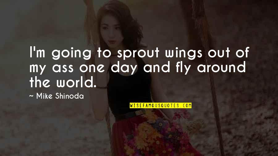 Sprout Quotes By Mike Shinoda: I'm going to sprout wings out of my