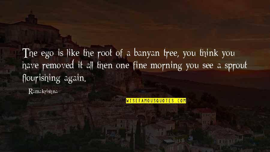 Sprout Quotes By Ramakrishna: The ego is like the root of a