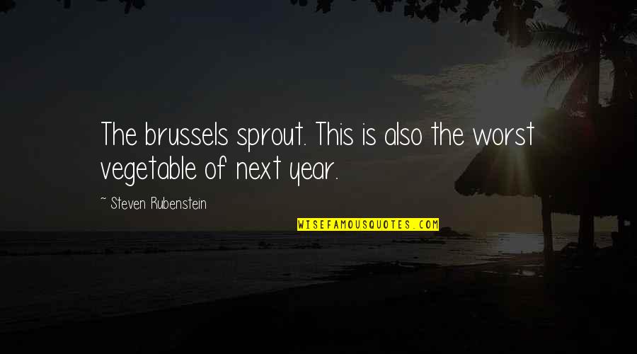 Sprout Quotes By Steven Rubenstein: The brussels sprout. This is also the worst