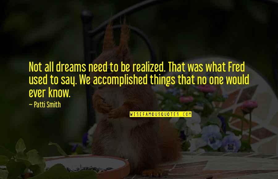 Sprouted Grains Quotes By Patti Smith: Not all dreams need to be realized. That Sprouted Grains Quotes By Patti Smith: Not all dreams need to be realized. That