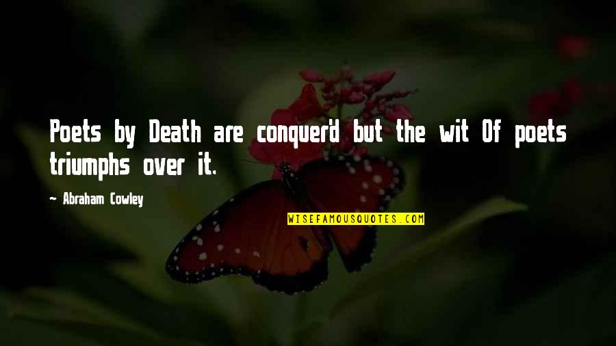 Sprouted Quotes By Abraham Cowley: Poets by Death are conquer'd but the wit Sprouted Quotes By Abraham Cowley: Poets by Death are conquer'd but the wit