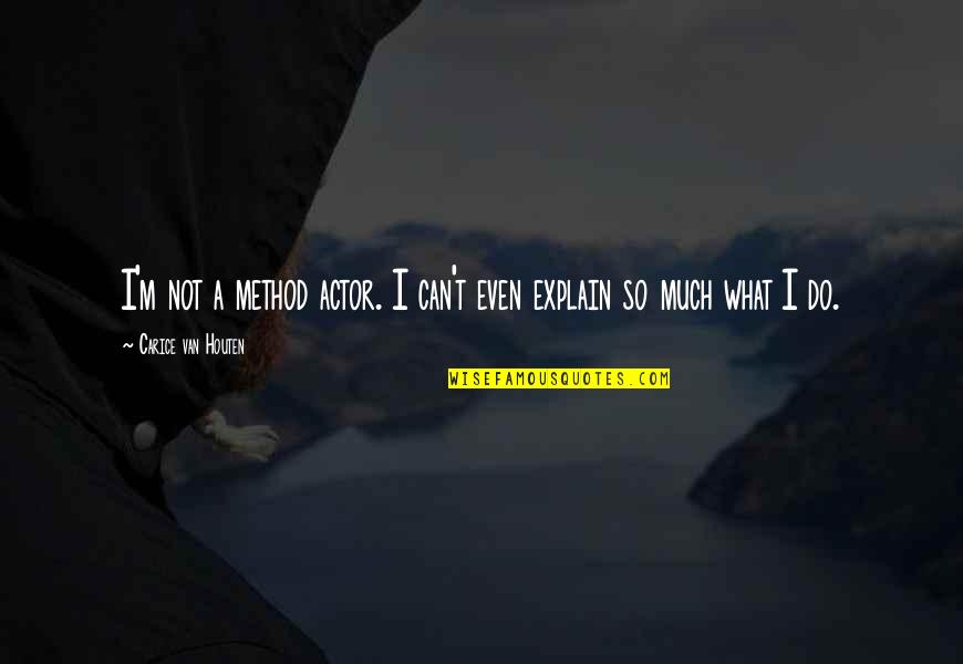 Sprovodi Mirogoj Quotes By Carice Van Houten: I'm not a method actor. I can't even