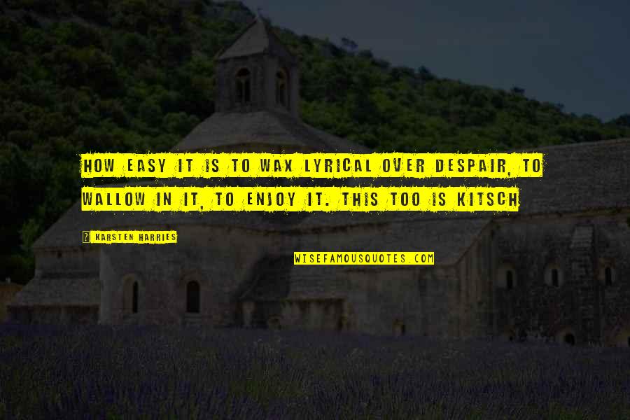 Sprovodi Mirogoj Quotes By Karsten Harries: How easy it is to wax lyrical over