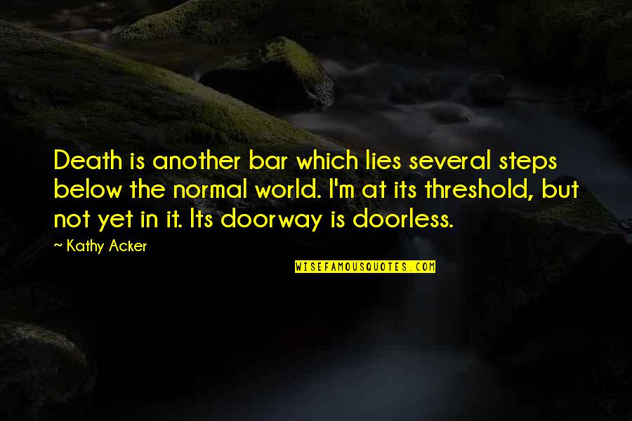 Sprovodi U Quotes By Kathy Acker: Death is another bar which lies several steps Sprovodi U Quotes By Kathy Acker: Death is another bar which lies several steps