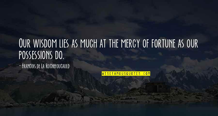 Sprovodjenje Quotes By Francois De La Rochefoucauld: Our wisdom lies as much at the mercy