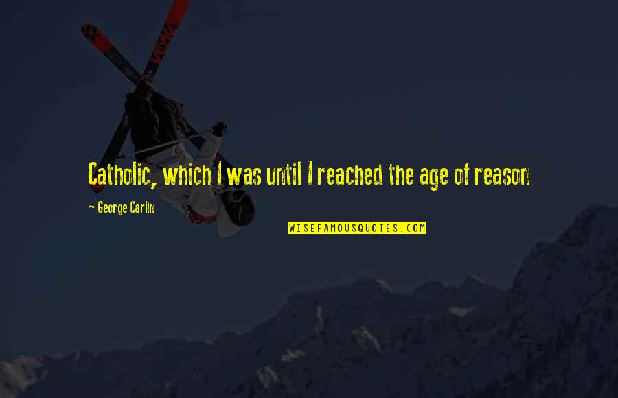 Sprowadzenie Quotes By George Carlin: Catholic, which I was until I reached the Sprowadzenie Quotes By George Carlin: Catholic, which I was until I reached the