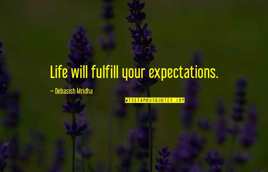 Sprowls Quotes By Debasish Mridha: Life will fulfill your expectations.