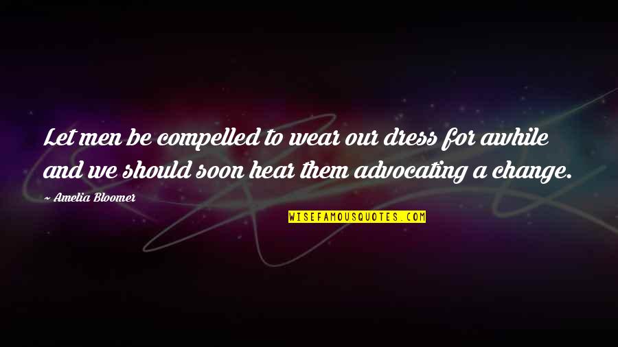 Spruance Destroyer Quotes By Amelia Bloomer: Let men be compelled to wear our dress Spruance Destroyer Quotes By Amelia Bloomer: Let men be compelled to wear our dress