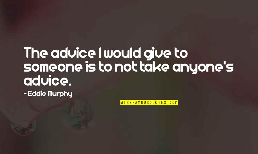 Spruced Boutique Quotes By Eddie Murphy: The advice I would give to someone is