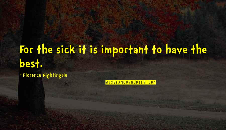 Sprueth Magers Quotes By Florence Nightingale: For the sick it is important to have