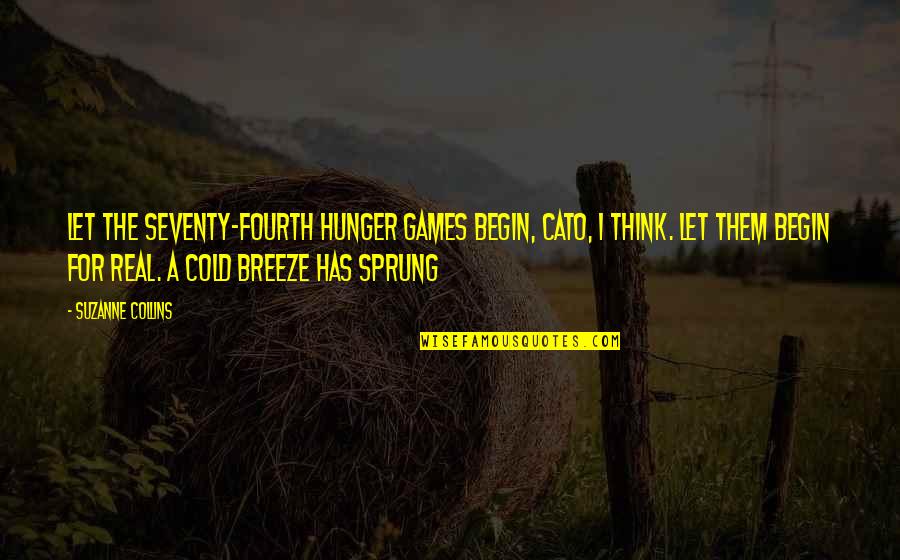 Sprung Up Quotes By Suzanne Collins: Let the Seventy-fourth Hunger Games begin, Cato, I