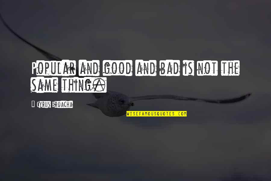 Sps Quotes By Cyrus Broacha: Popular and good and bad is not the