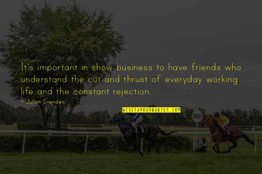 Spucin Quotes By Julian Ovenden: It's important in show business to have friends