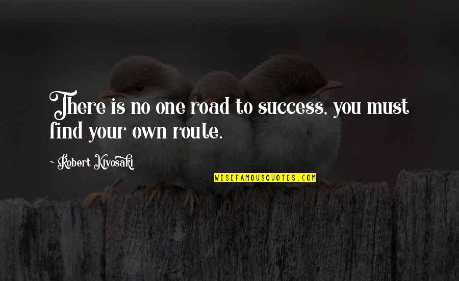 Spucin Quotes By Robert Kiyosaki: There is no one road to success, you