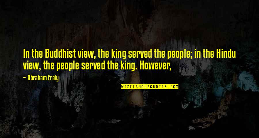 Spuds Mckenzie Quotes By Abraham Eraly: In the Buddhist view, the king served the Spuds Mckenzie Quotes By Abraham Eraly: In the Buddhist view, the king served the