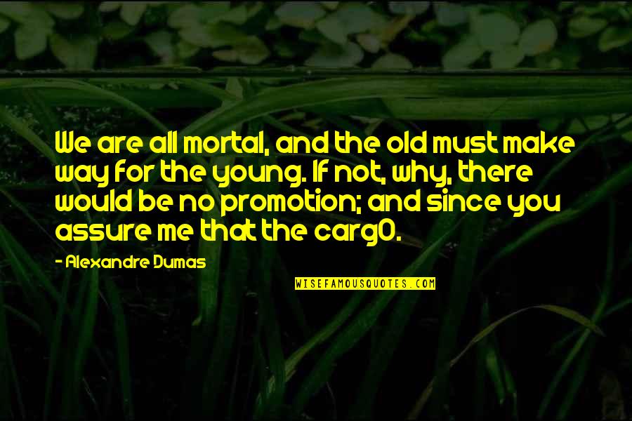 Spud's Quotes By Alexandre Dumas: We are all mortal, and the old must Spud's Quotes By Alexandre Dumas: We are all mortal, and the old must