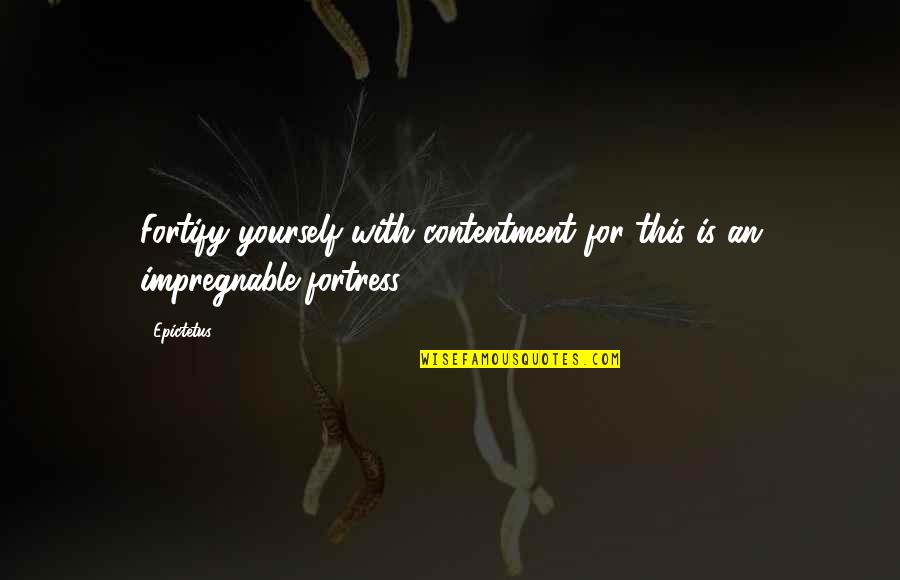 Spume La Quotes By Epictetus: Fortify yourself with contentment for this is an