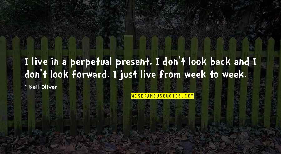 Spumed Quotes By Neil Oliver: I live in a perpetual present. I don't Spumed Quotes By Neil Oliver: I live in a perpetual present. I don't