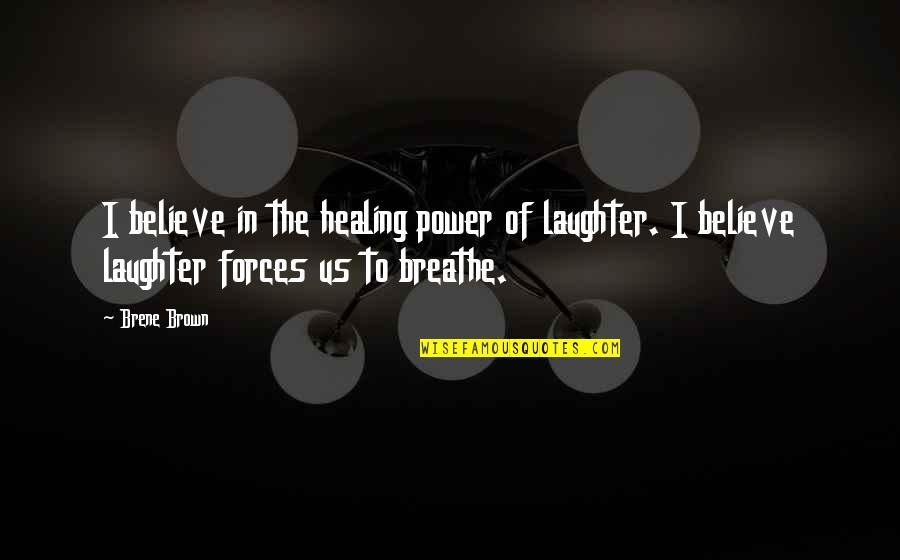 Spumeless Quotes By Brene Brown: I believe in the healing power of laughter.