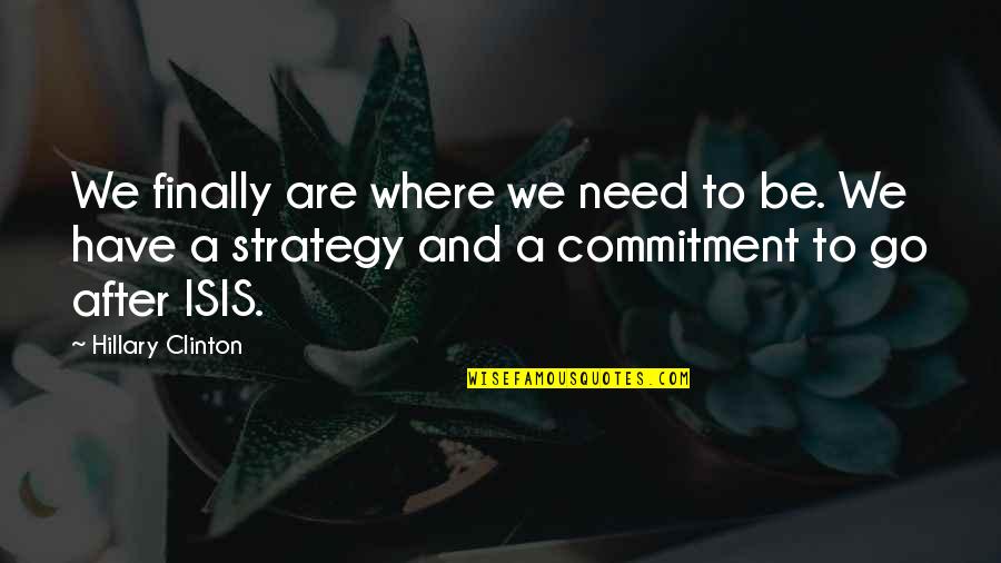 Spumeless Quotes By Hillary Clinton: We finally are where we need to be. Spumeless Quotes By Hillary Clinton: We finally are where we need to be.