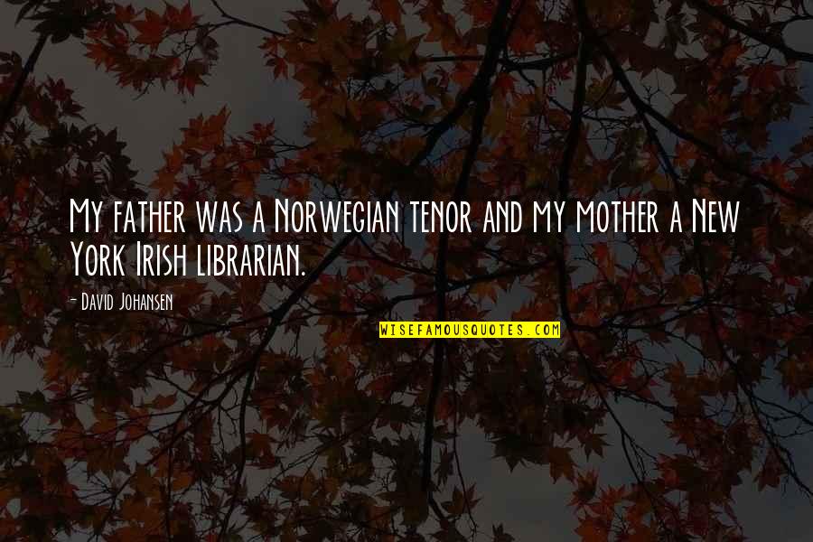 Spun Imdb Quotes By David Johansen: My father was a Norwegian tenor and my