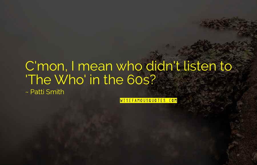 Spun Imdb Quotes By Patti Smith: C'mon, I mean who didn't listen to 'The Spun Imdb Quotes By Patti Smith: C'mon, I mean who didn't listen to 'The