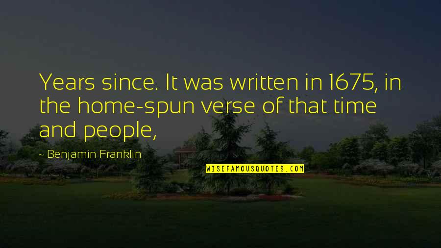 Spun Quotes By Benjamin Franklin: Years since. It was written in 1675, in Spun Quotes By Benjamin Franklin: Years since. It was written in 1675, in