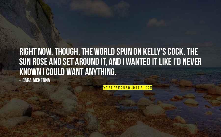 Spun Quotes By Cara McKenna: Right now, though, the world spun on Kelly's