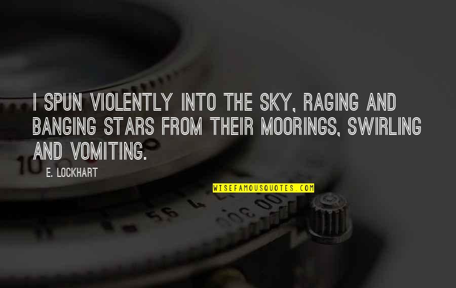 Spun Quotes By E. Lockhart: I spun violently into the sky, raging and Spun Quotes By E. Lockhart: I spun violently into the sky, raging and